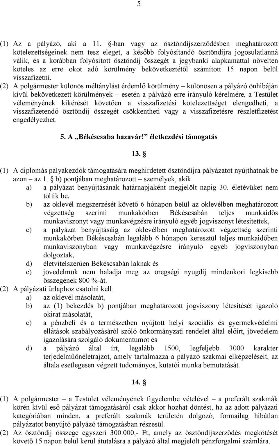 alapkamattal növelten köteles az erre okot adó körülmény bekövetkeztétől számított 15 napon belül visszafizetni.