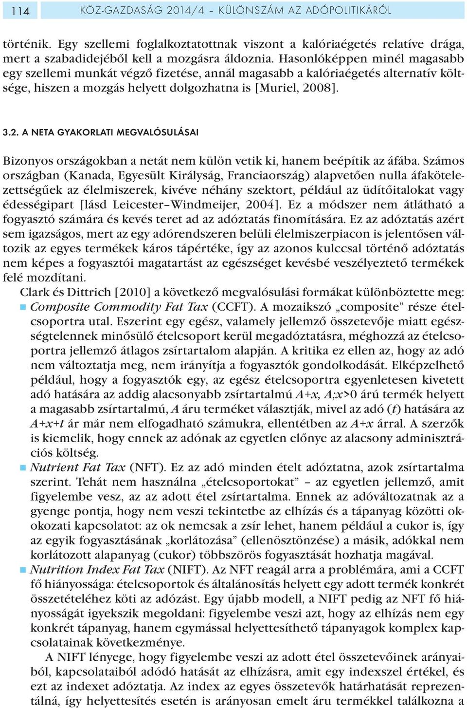 08]. 3.2. A NETA GYAKORLATI MEGVALÓSULÁSAI Bizonyos országokban a netát nem külön vetik ki, hanem beépítik az áfába.