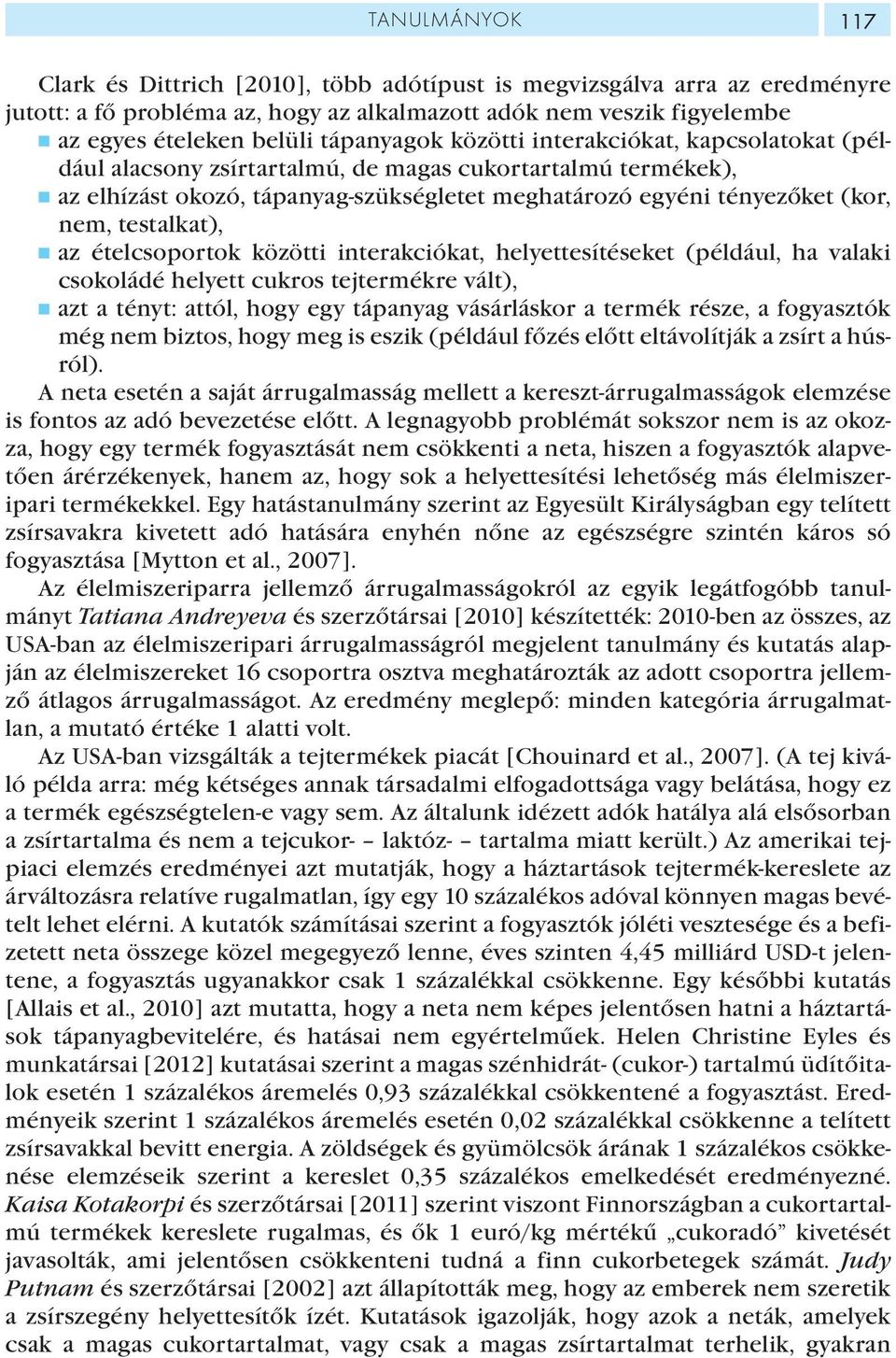 testalkat), az ételcsoportok közötti interakciókat, helyettesítéseket (például, ha valaki csokoládé helyett cukros tejtermékre vált), azt a tényt: attól, hogy egy tápanyag vásárláskor a termék része,