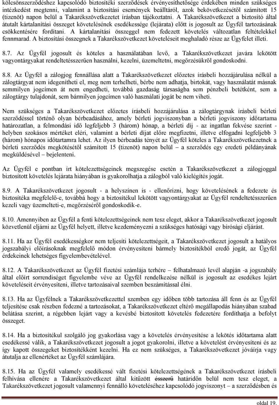 A Takarékszövetkezet a biztosító által átutalt kártalanítási összeget követelésének esedékessége (lejárata) előtt is jogosult az Ügyfél tartozásának csökkentésére fordítani.