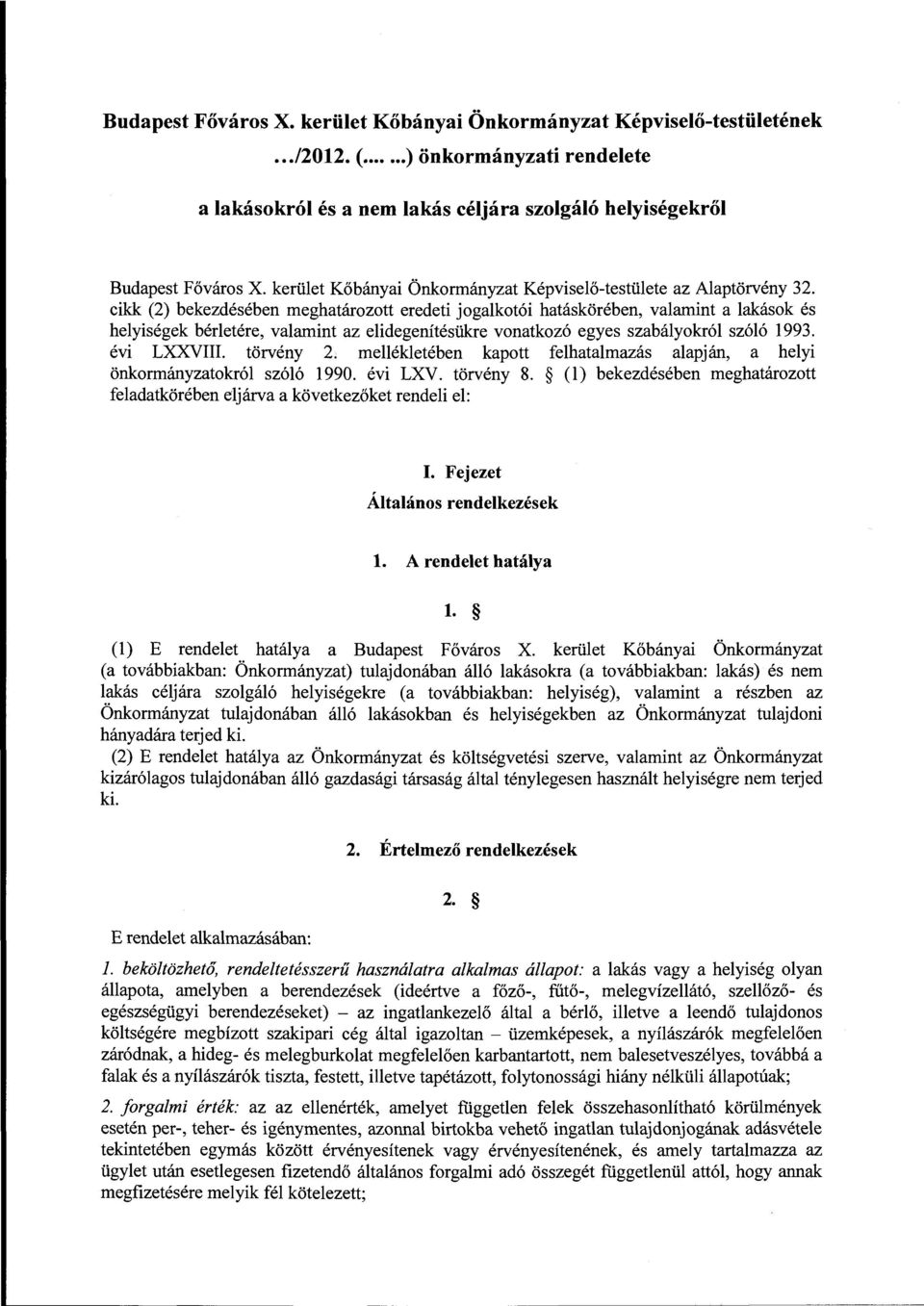 cikk (2) bekezdésében meghatározott eredeti jogalkotói hatáskörében, valamint a lakások és helyiségek bérletére, valamint az elidegenítésükre vonatkozó egyes szabályokról szóló 1993. ev1 LXXVIII.