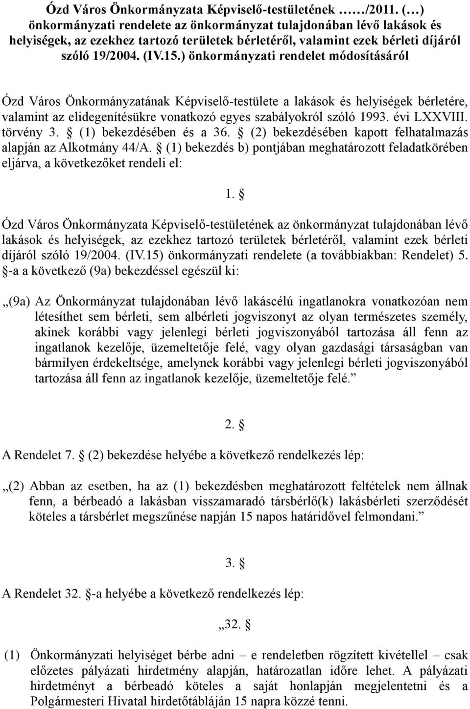 ) önkormányzati rendelet módosításáról Ózd Város Önkormányzatának Képviselő-testülete a lakások és helyiségek bérletére, valamint az elidegenítésükre vonatkozó egyes szabályokról szóló 1993.