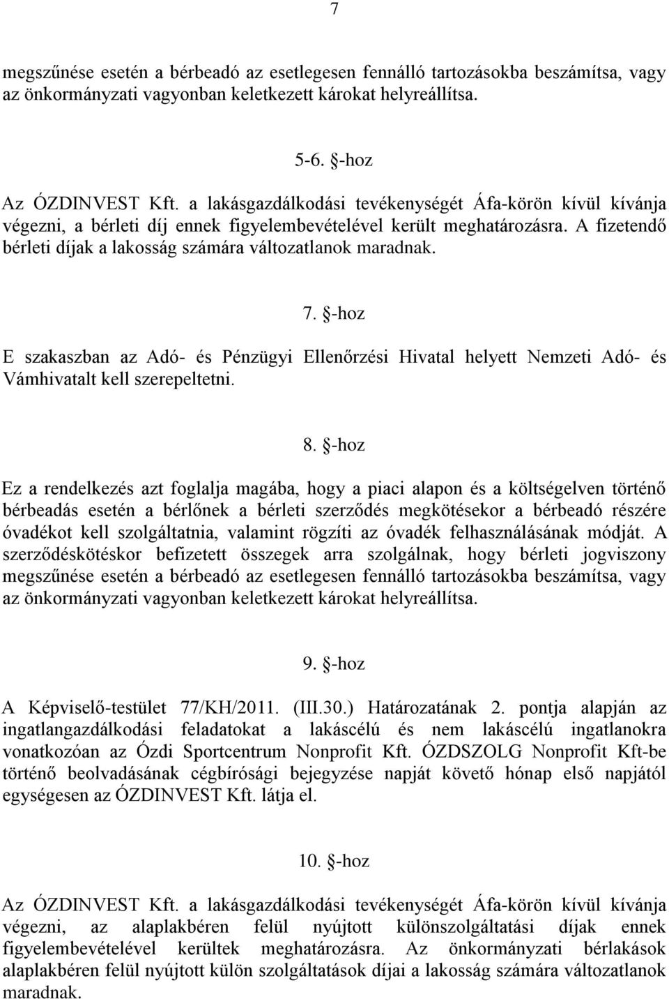 7. -hoz E szakaszban az Adó- és Pénzügyi Ellenőrzési Hivatal helyett Nemzeti Adó- és Vámhivatalt kell szerepeltetni. 8.