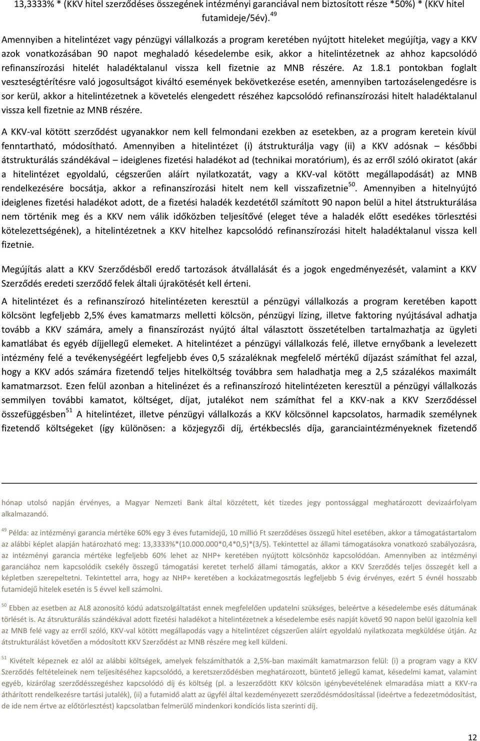 ahhoz kapcsolódó refinanszírozási hitelét haladéktalanul vissza kell fizetnie az MNB részére. Az 1.8.