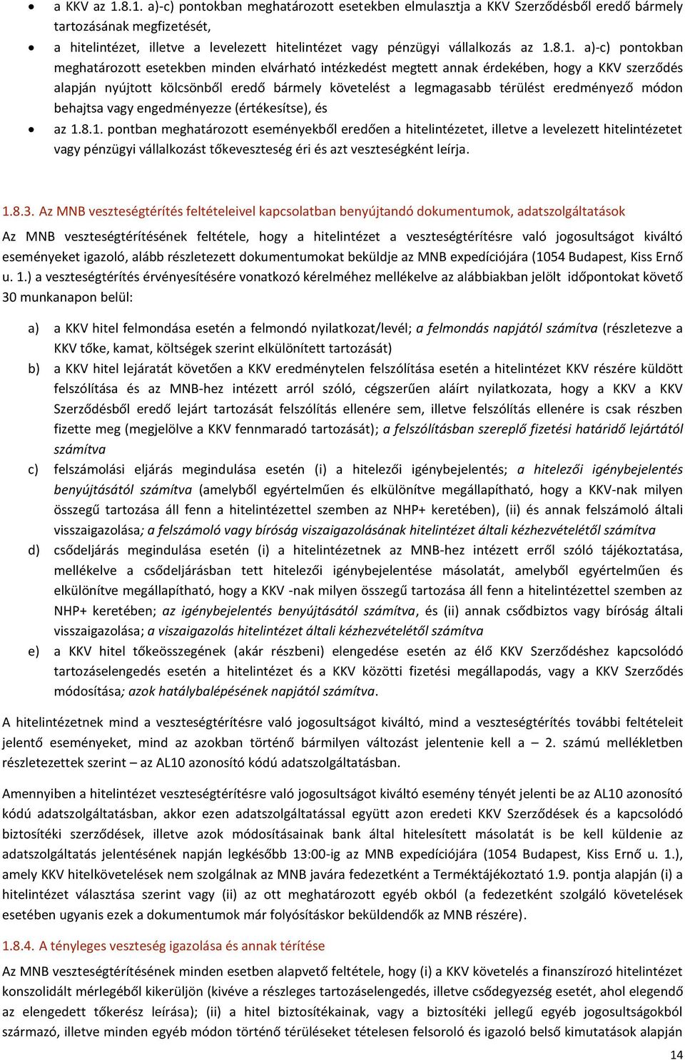 1.8.1. a)-c) pontokban meghatározott esetekben minden elvárható intézkedést megtett annak érdekében, hogy a KKV szerződés alapján nyújtott kölcsönből eredő bármely követelést a legmagasabb térülést