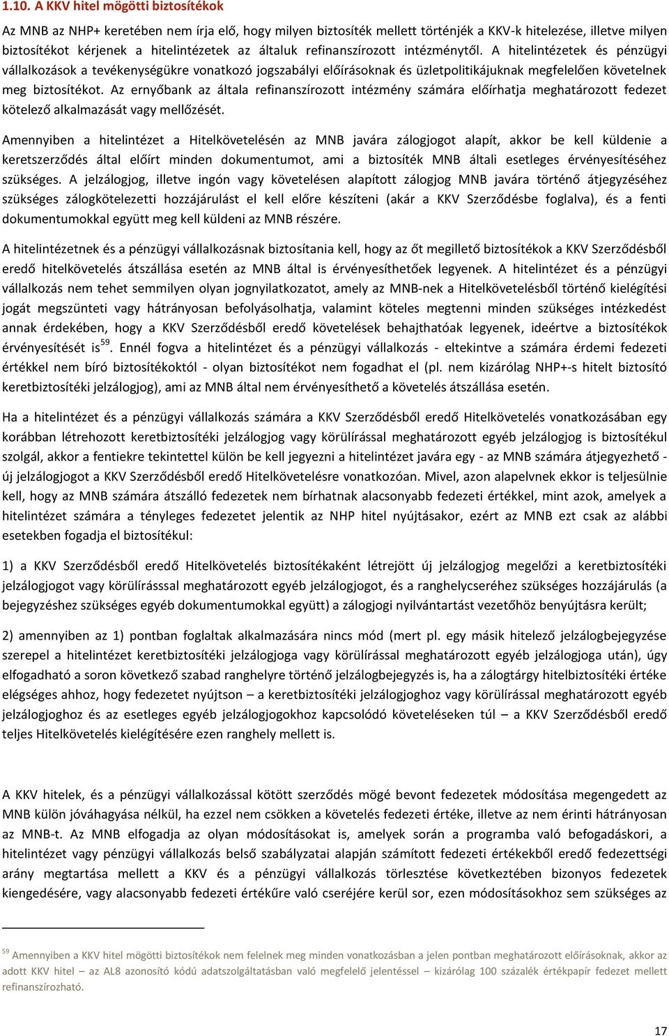 Az ernyőbank az általa refinanszírozott intézmény számára előírhatja meghatározott fedezet kötelező alkalmazását vagy mellőzését.