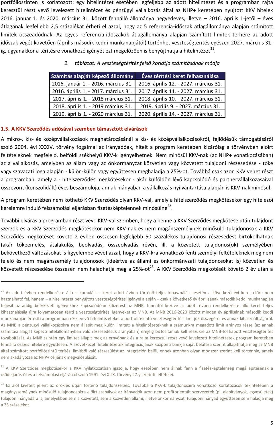 április 1-jétől éves átlagának legfeljebb 2,5 százalékát érheti el azzal, hogy az 5 referencia-időszak átlagállománya alapján számított limitek összeadódnak.