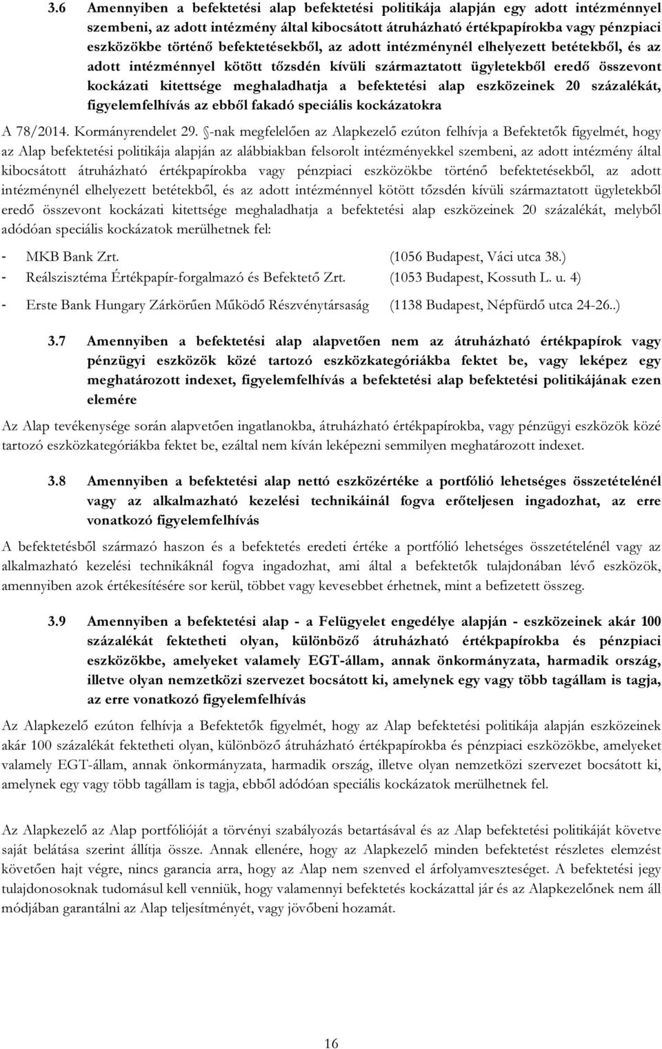 befektetési alap eszközeinek 20 százalékát, figyelemfelhívás az ebből fakadó speciális kockázatokra A 78/2014. Kormányrendelet 29.