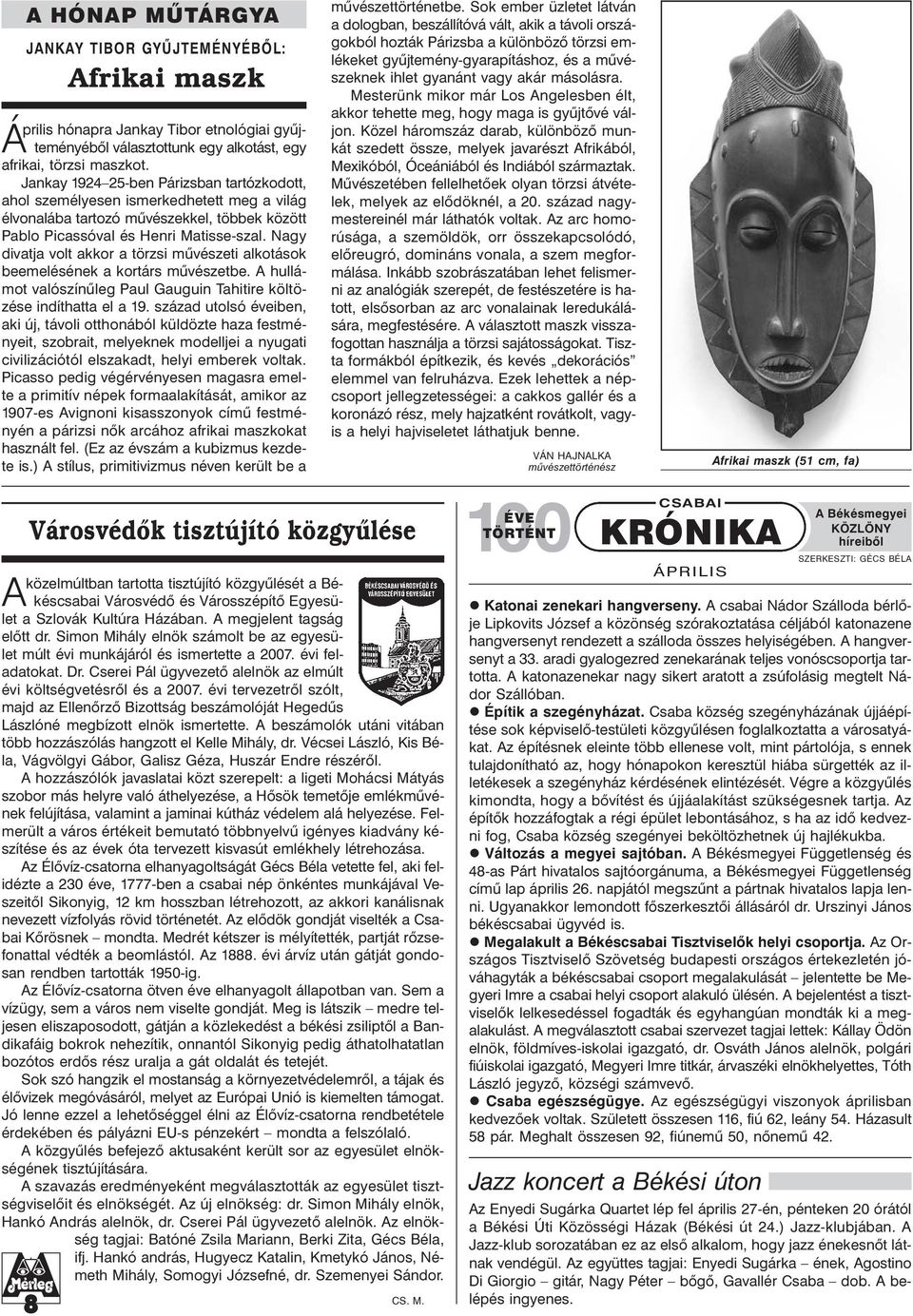 Nagy divatja volt akkor a törzsi mûvészeti alkotások beemelésének a kortárs mûvészetbe. A hullámot valószínûleg Paul Gauguin Tahitire költözése indíthatta el a 19.