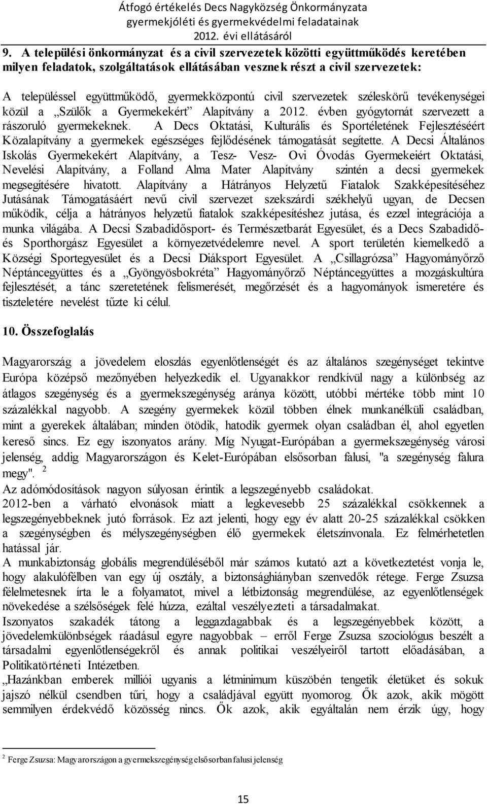 A Decs Oktatási, Kulturális és Sportéletének Fejlesztéséért Közalapítvány a gyermekek egészséges fejlődésének támogatását segítette.