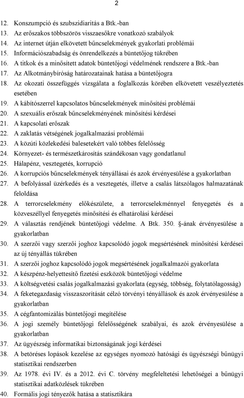 Az Alkotmánybíróság határozatainak hatása a büntetőjogra 18. Az okozati összefüggés vizsgálata a foglalkozás körében elkövetett veszélyeztetés esetében 19.