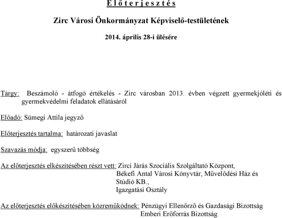 évben végzett gyermekjóléti és gyermekvédelmi feladatok ellátásáról Előadó: Sümegi Attila jegyző Előterjesztés tartalma: határozati javaslat Szavazás