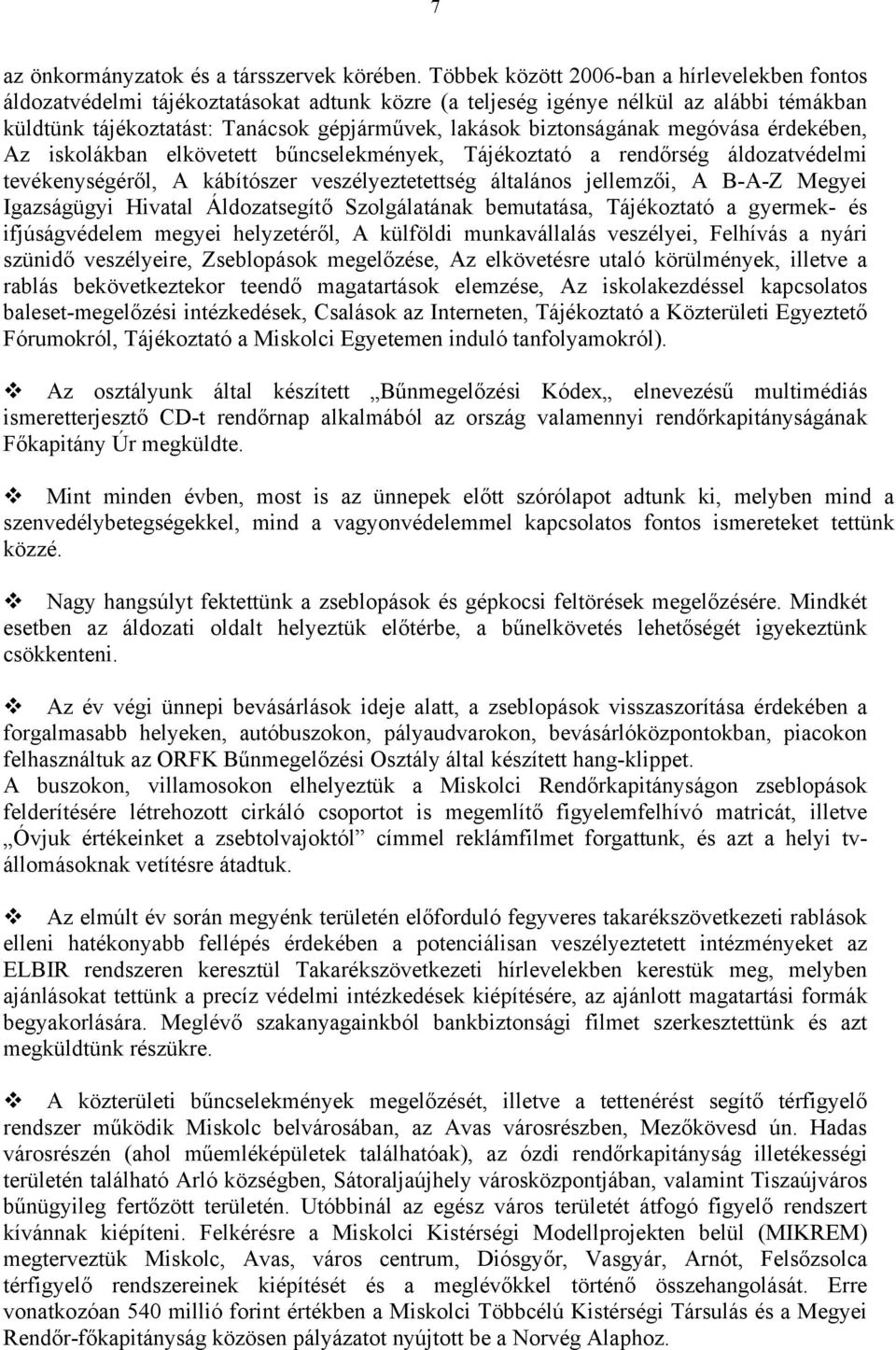 biztonságának megóvása érdekében, Az iskolákban elkövetett bűncselekmények, Tájékoztató a rendőrség áldozatvédelmi tevékenységéről, A kábítószer veszélyeztetettség általános jellemzői, A B-A-Z Megyei