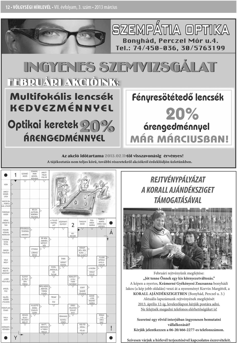 Perczel u. 3.) Aktuális lapszámunk rejtvényének megfejtését 2013. április 12-ig, levelezőlapon kérjük postára adni.