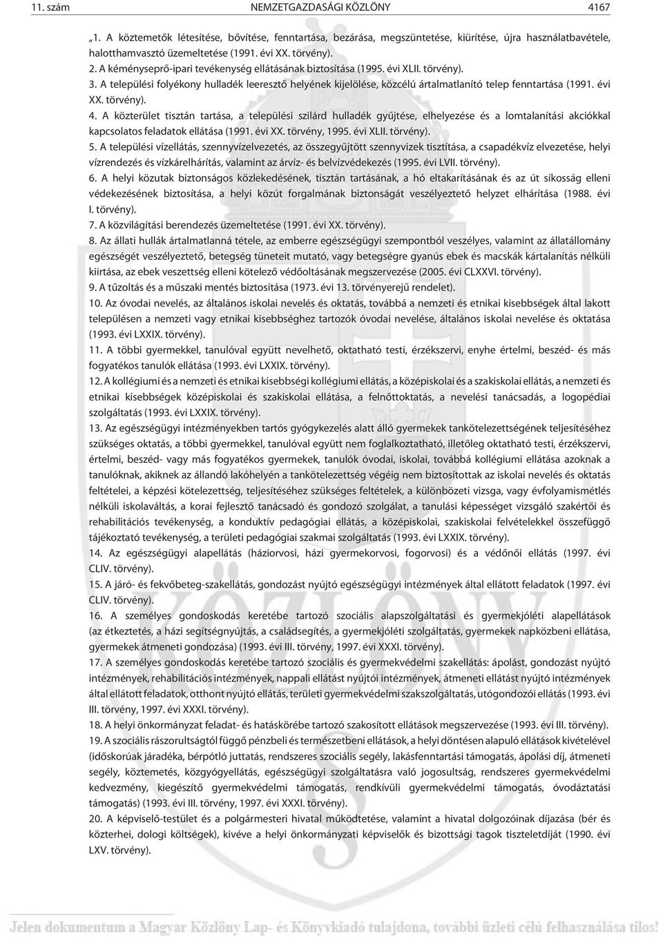 A települési folyékony hulladék leeresztõ helyének kijelölése, közcélú ártalmatlanító telep fenntartása (1991. évi XX. törvény). 4.