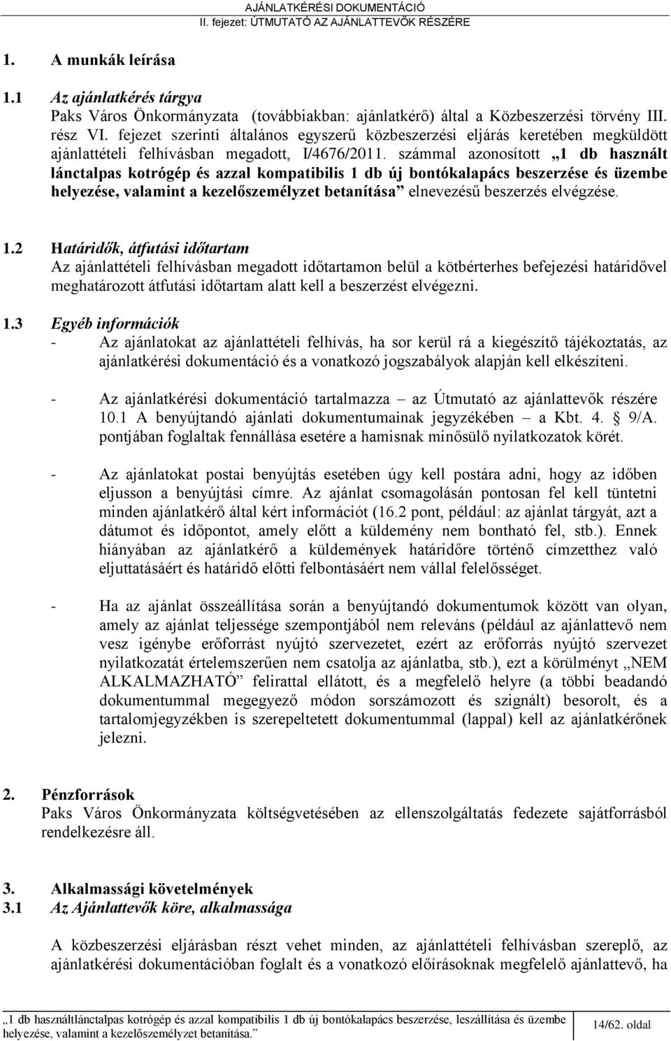 számmal azonosított 1 db használt lánctalpas kotrógép és azzal kompatibilis 1 db új bontókalapács beszerzése és üzembe helyezése, valamint a kezelőszemélyzet betanítása elnevezésű beszerzés elvégzése.