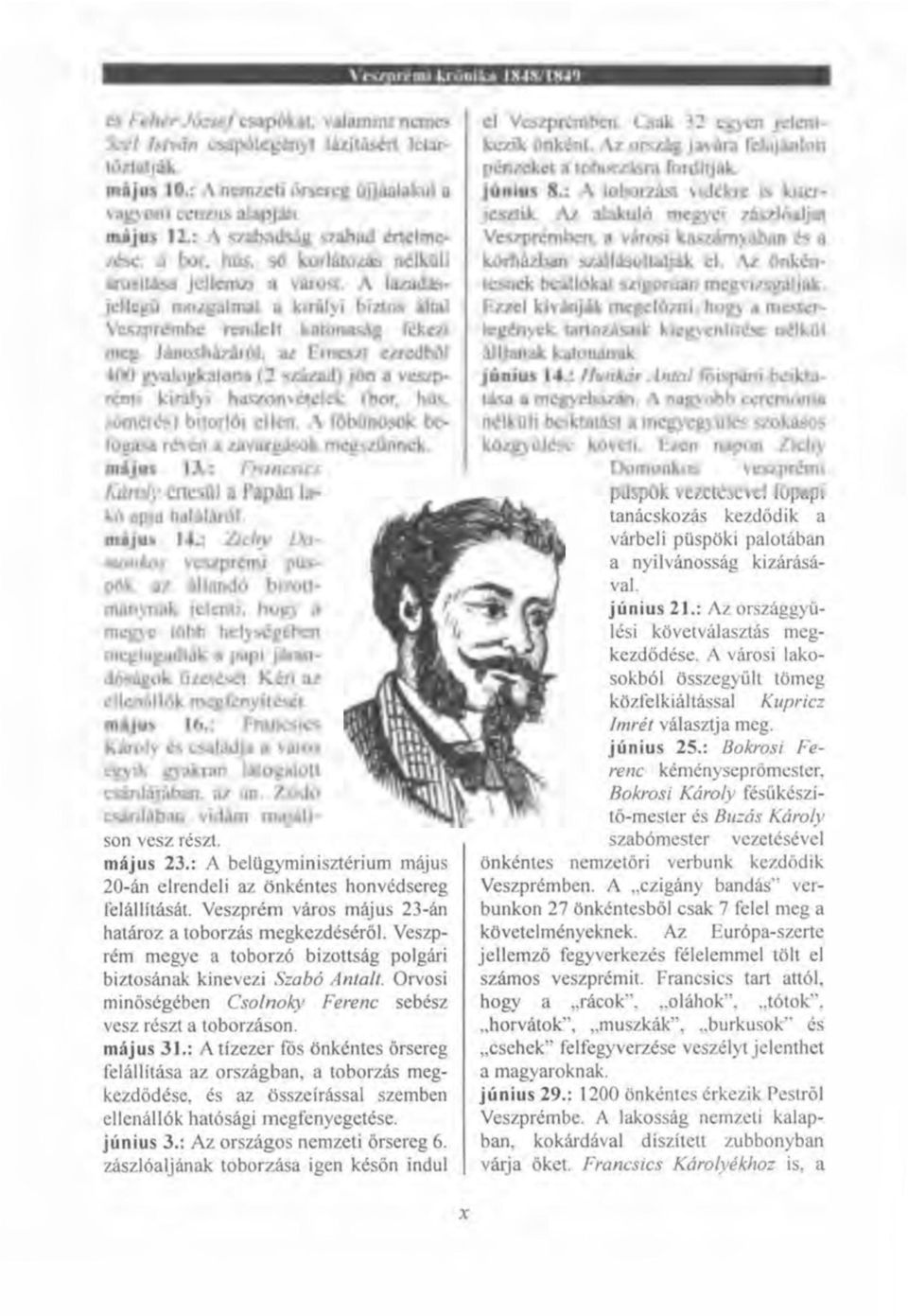 Jánosházáról, az Emészt ezredből 400 gyalogkatona (2 század) jön a veszprémi királyi haszonvételek (bor, hús, sómérés) bitorlói ellen. A főbünösök befogása révén a zavargások megszűnnek, május 13.