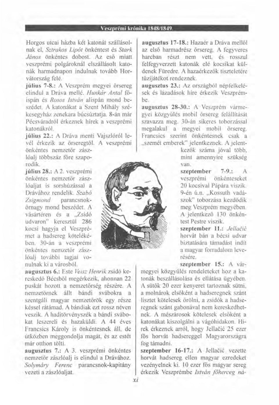 Hunkár Antal főispán és Rosos István alispán mond beszédet. A katonákat a Szent Mihály székesegyház zenekara búcsúztatja. 8-án már Pécsváradról érkeznek hírek a veszprémi katonákról. július 22.