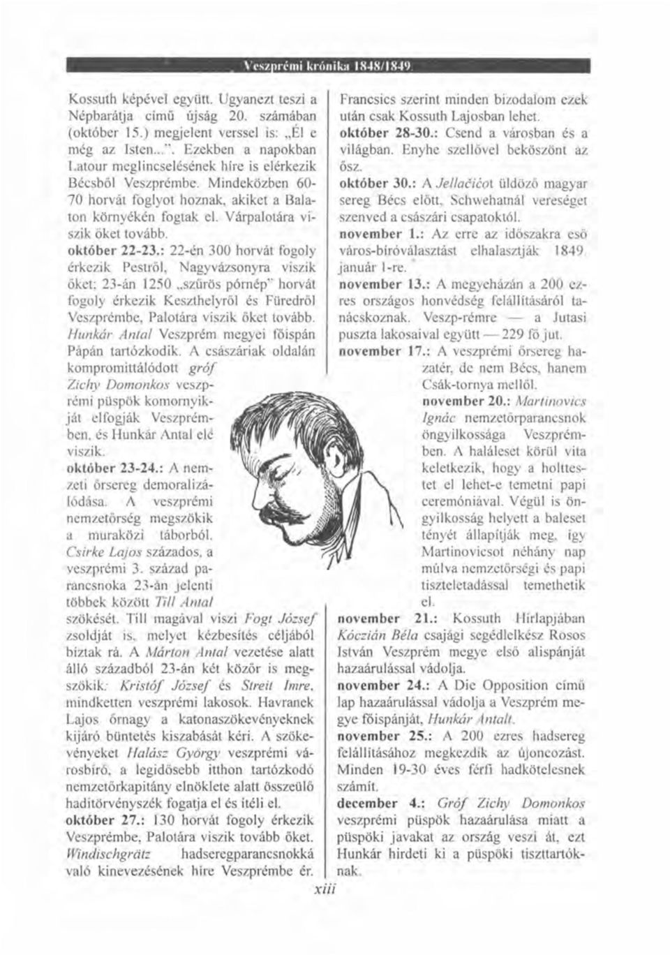 október 22-23.: 22-én 300 horvát fogoly érkezik Pestről, Nagyvázsonyra viszik őket; 23-án 1250 szűrös pórnép" horvát fogoly érkezik Keszthelyről és Füredről Veszprémbe, Palotára viszik őket tovább.