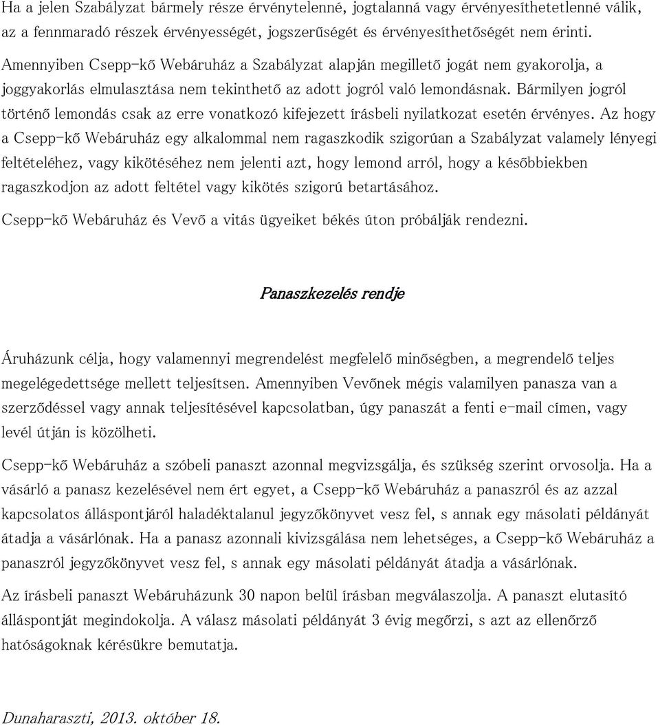 Bármilyen jogról történő lemondás csak az erre vonatkozó kifejezett írásbeli nyilatkozat esetén érvényes.