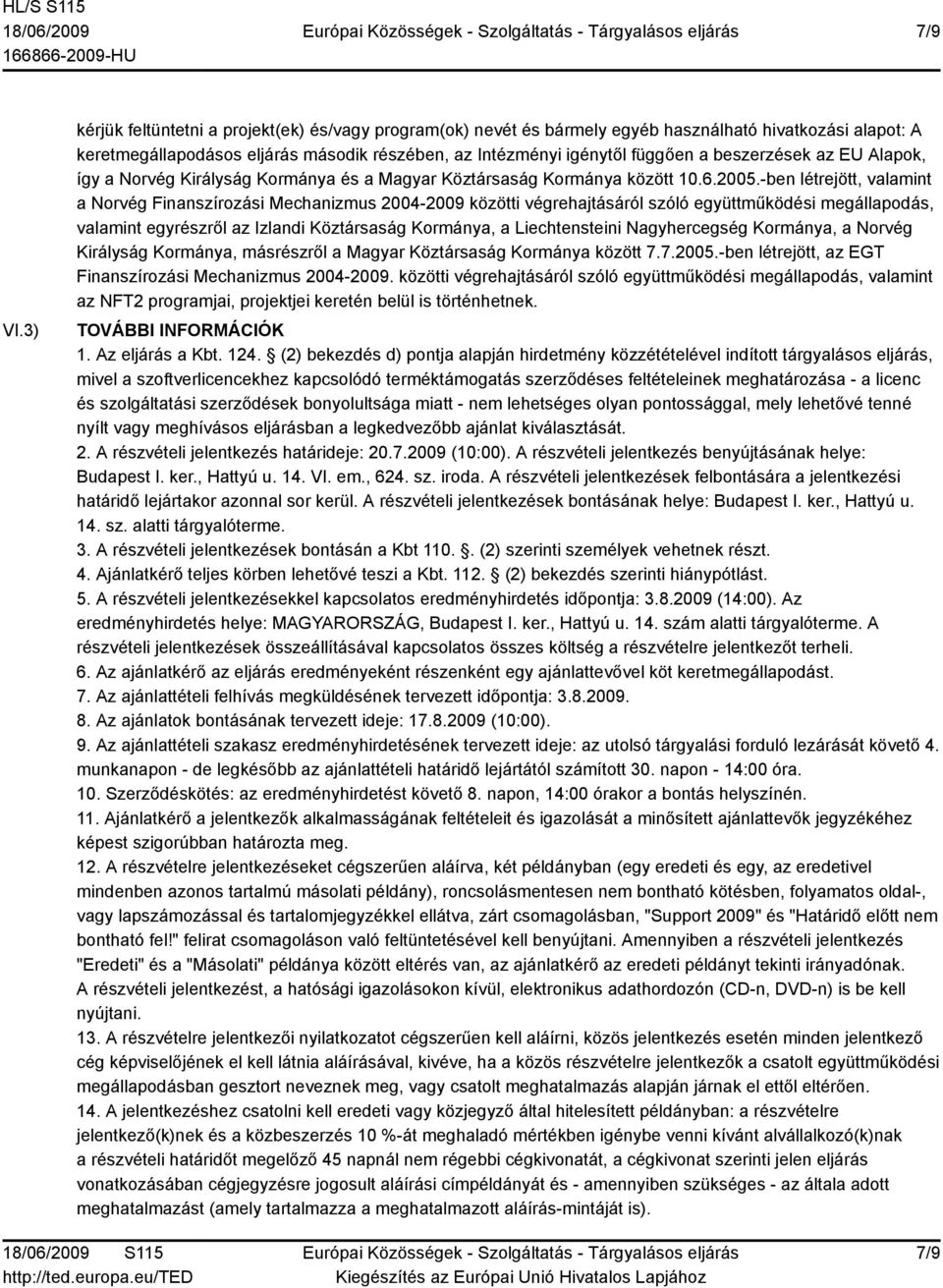 beszerzések az EU Alapok, így a Norvég Királyság Kormánya és a Magyar Köztársaság Kormánya között 10.6.2005.