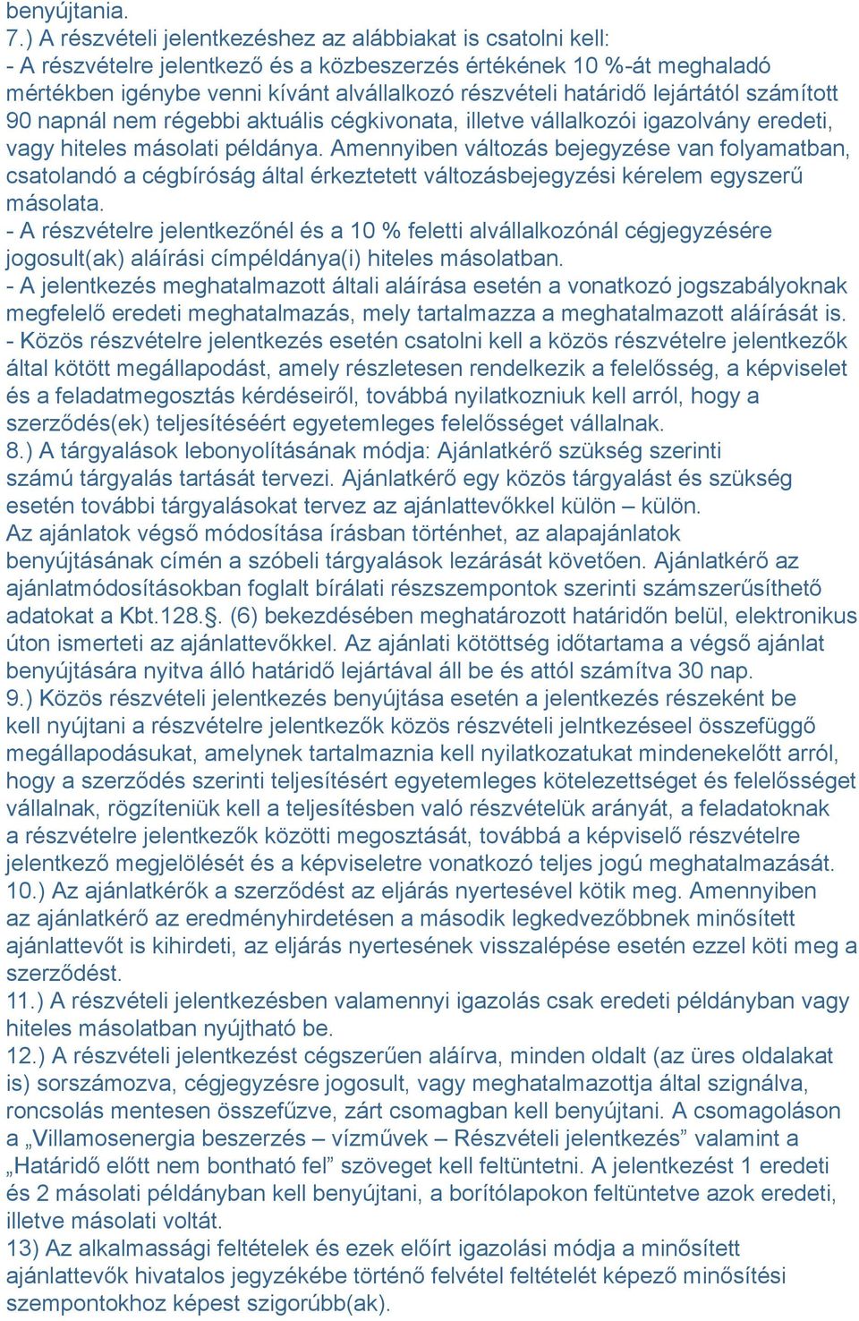 lejártától számított 90 napnál nem régebbi aktuális cégkivonata, illetve vállalkozói igazolvány eredeti, vagy hiteles másolati példánya.