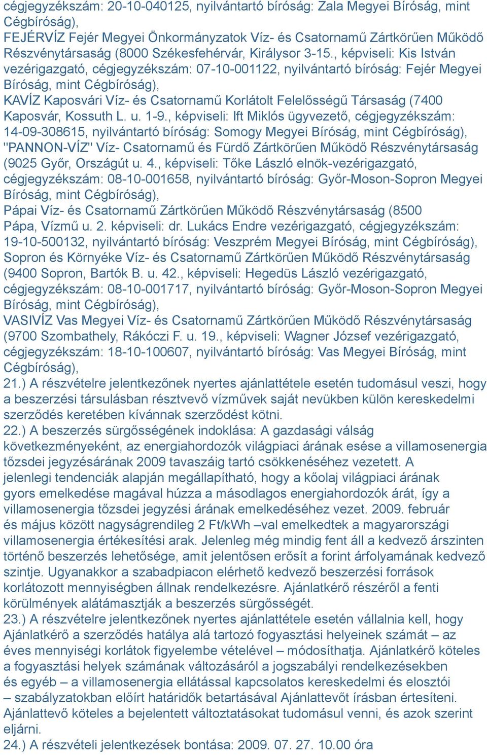 , képviseli: Kis István vezérigazgató, cégjegyzékszám: 07-10-001122, nyilvántartó bíróság: Fejér Megyei Bíróság, mint Cégbíróság), KAVÍZ Kaposvári Víz- és Csatornamű Korlátolt Felelősségű Társaság