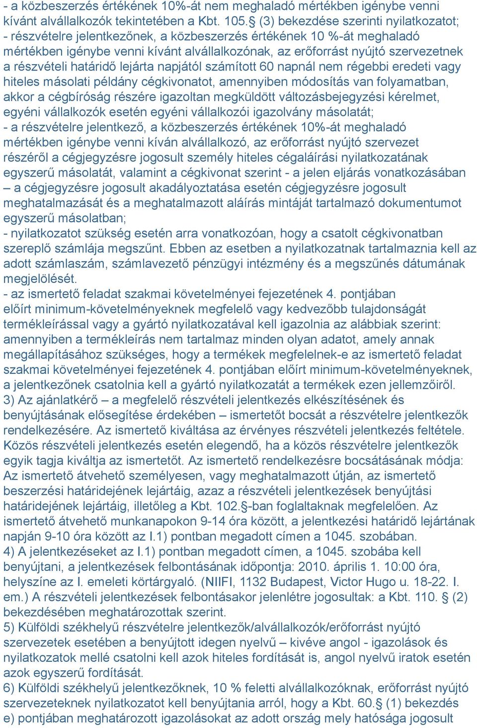 részvételi határidő lejárta napjától számított 60 napnál nem régebbi eredeti vagy hiteles másolati példány cégkivonatot, amennyiben módosítás van folyamatban, akkor a cégbíróság részére igazoltan