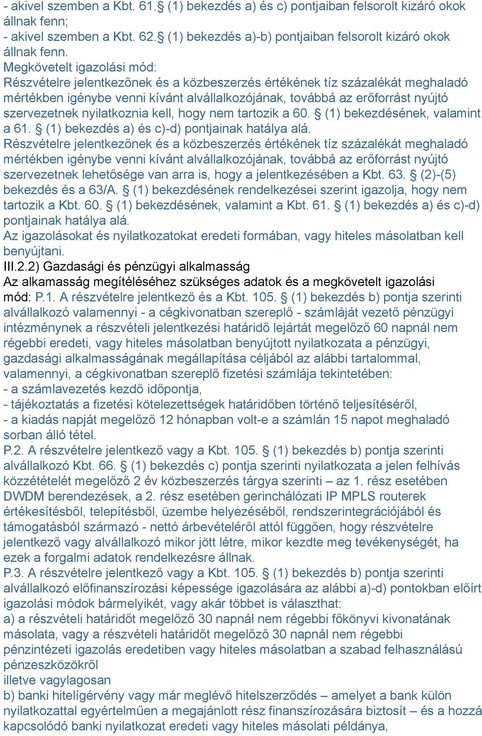 nyilatkoznia kell, hogy nem tartozik a 60. (1) bekezdésének, valamint a 61. (1) bekezdés a) és c)-d) pontjainak hatálya alá.