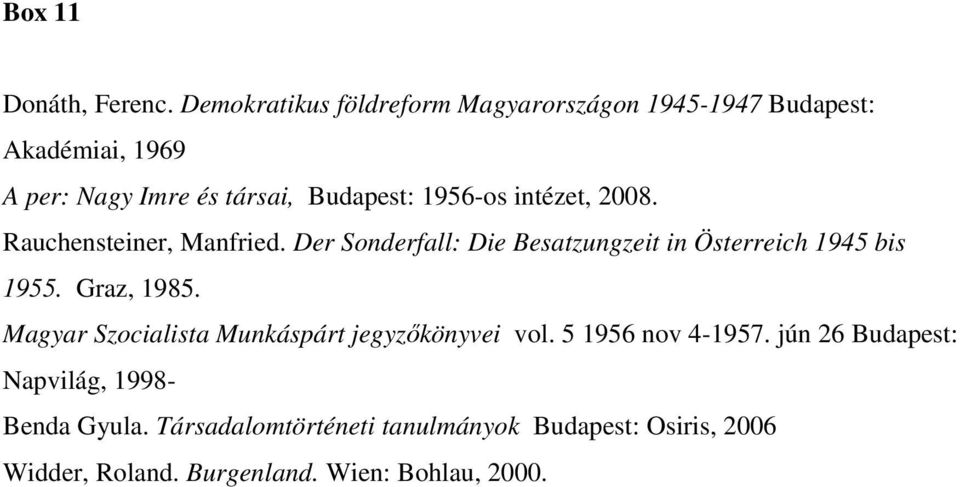 1956-os intézet, 2008. Rauchensteiner, Manfried. Der Sonderfall: Die Besatzungzeit in Österreich 1945 bis 1955.