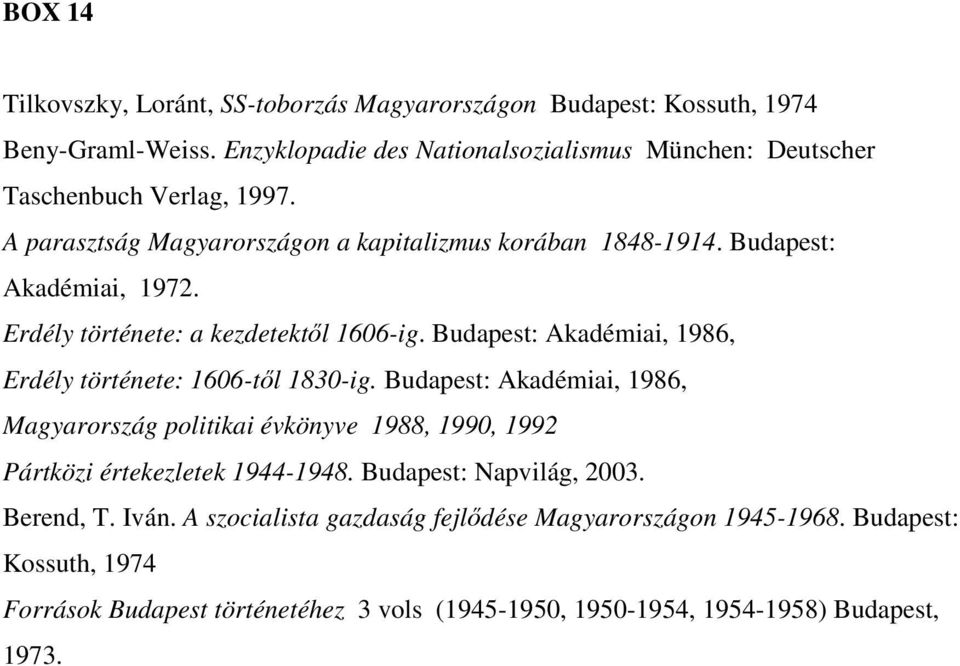 Erdély története: a kezdetektıl 1606-ig. Budapest: Akadémiai, 1986, Erdély története: 1606-tıl 1830-ig.
