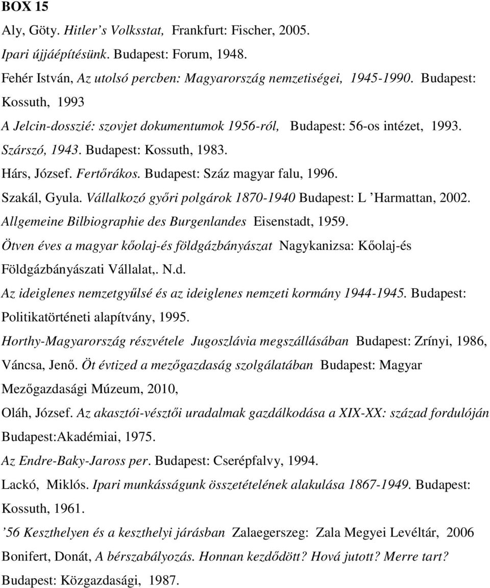 Budapest: Száz magyar falu, 1996. Szakál, Gyula. Vállalkozó gyıri polgárok 1870-1940 Budapest: L Harmattan, 2002. Allgemeine Bilbiographie des Burgenlandes Eisenstadt, 1959.