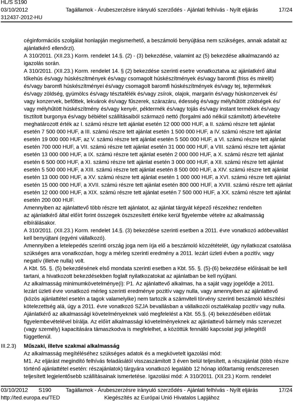 (2) bekezdése szerinti esetre vonatkoztatva az ajánlatkérő által tőkehús és/vagy húskészítmények és/vagy csomagolt húskészítmények és/vagy baromfi (friss és mirelit) és/vagy baromfi húskészítményei