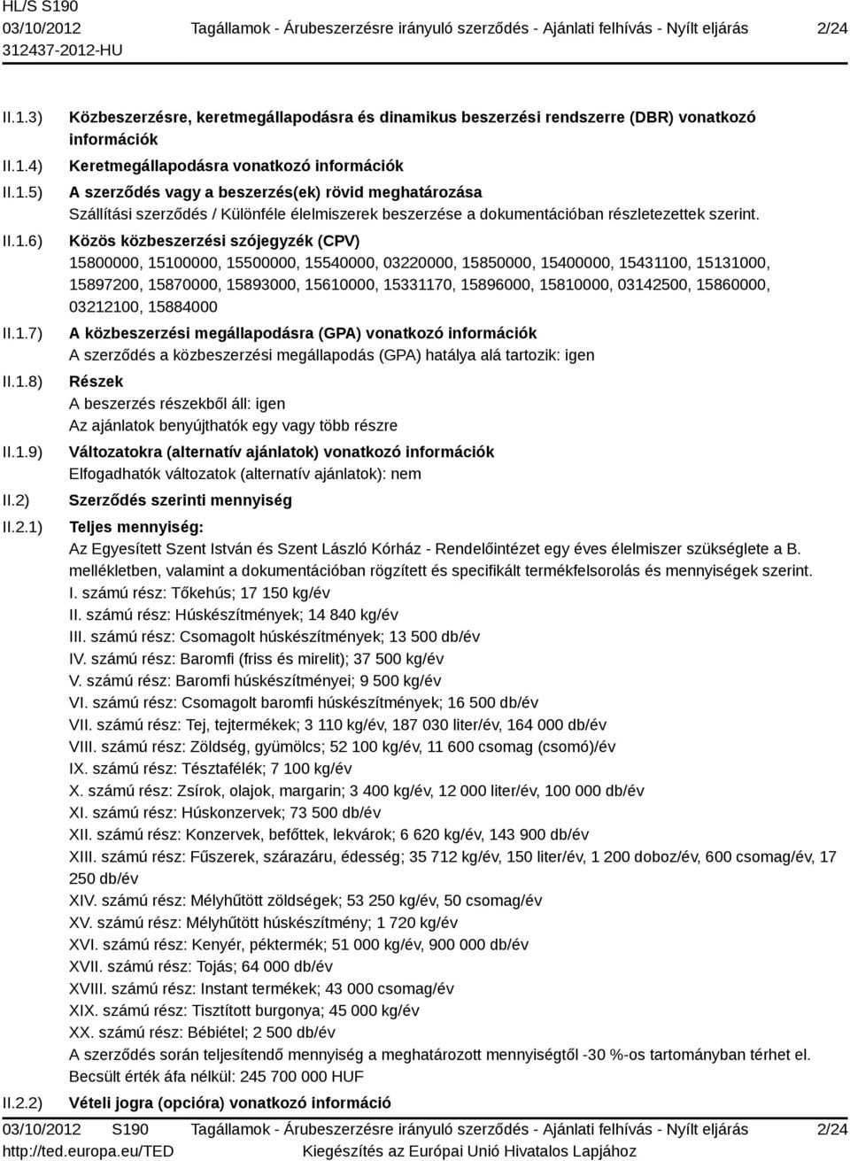 Közös közbeszerzési szójegyzék (CPV) 15800000, 15100000, 15500000, 15540000, 03220000, 15850000, 15400000, 15431100, 15131000, 15897200, 15870000, 15893000, 15610000, 15331170, 15896000, 15810000,