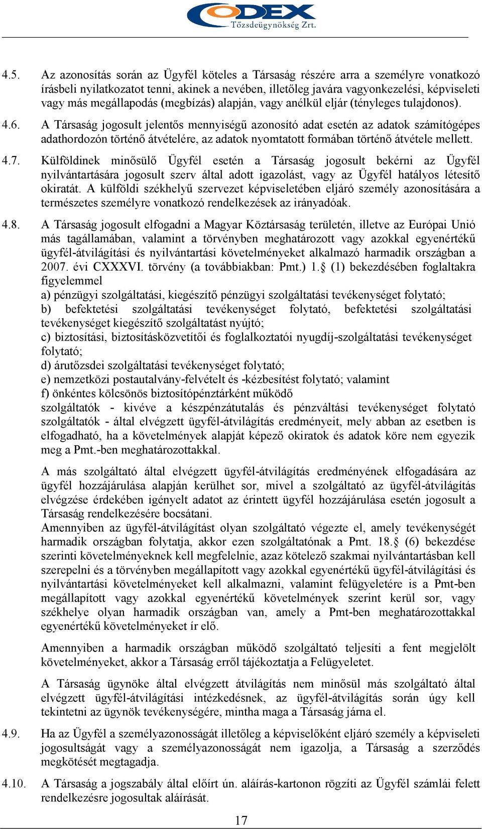 A Társaság jogosult jelentıs mennyiségő azonosító adat esetén az adatok számítógépes adathordozón történı átvételére, az adatok nyomtatott formában történı átvétele mellett. 4.7.