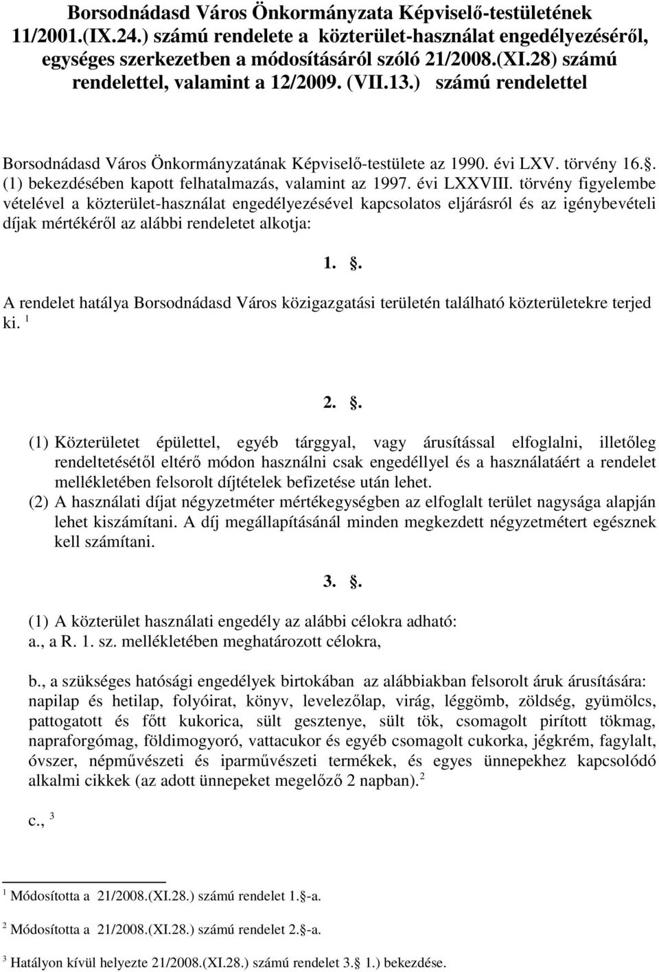 . (1) bekezdésében kapott felhatalmazás, valamint az 1997. évi LXXVIII.