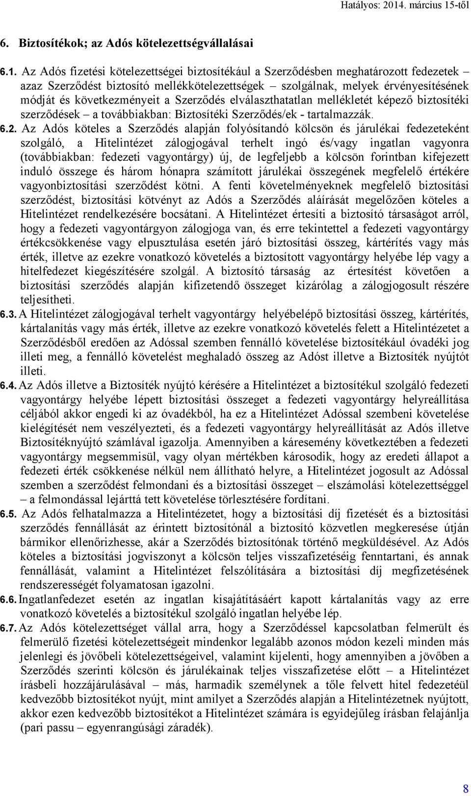 Szerződés elválaszthatatlan mellékletét képező biztosítéki szerződések a továbbiakban: Biztosítéki Szerződés/ek - tartalmazzák. 6.2.