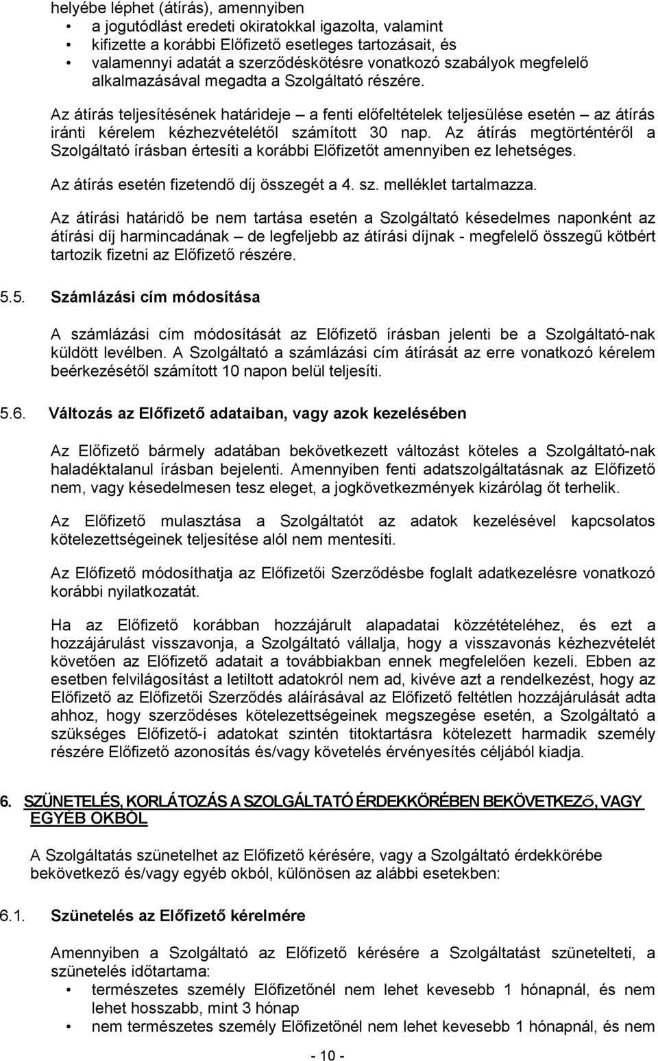 Az átírás teljesítésének határideje a fenti elıfeltételek teljesülése esetén az átírás iránti kérelem kézhezvételétıl számított 30 nap.