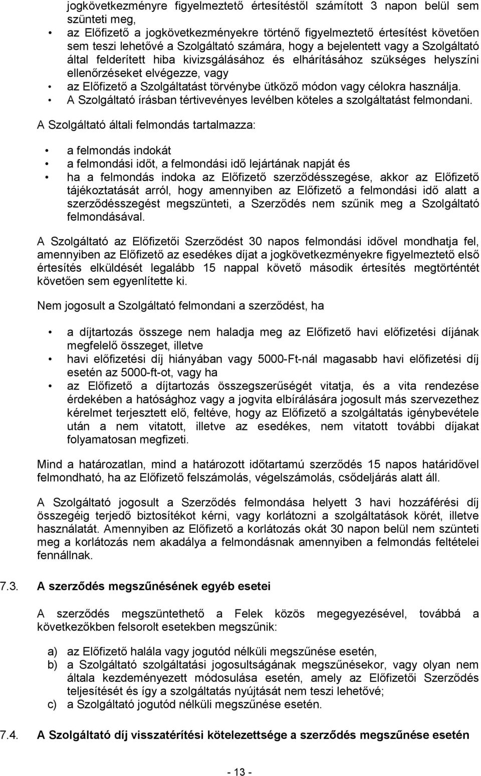 módon vagy célokra használja. A Szolgáltató írásban tértivevényes levélben köteles a szolgáltatást felmondani.