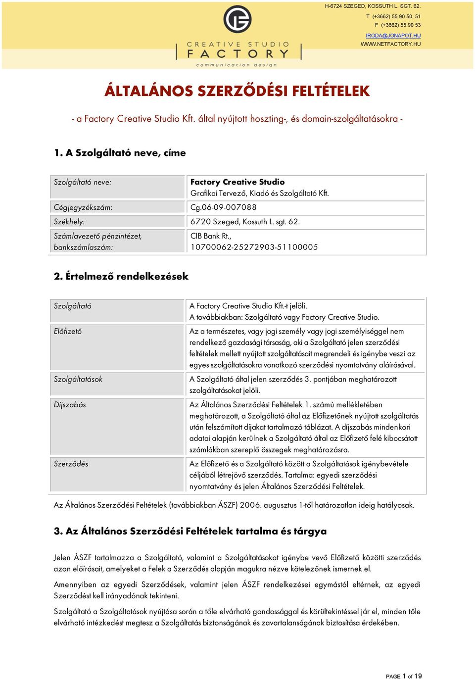 06-09-007088 Székhely: 6720 Szeged, Kossuth L. sgt. 62. SzámlavezetŒ pénzintézet, bankszámlaszám: CIB Bank Rt., 10700062-25272903-51100005 2.