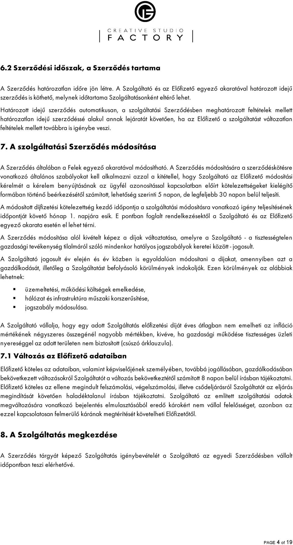 Határozott idejű szerzœdés automatikusan, a szolgáltatási SzerzŒdésben meghatározott feltételek mellett határozatlan idejű szerzœdéssé alakul annak lejáratát követœen, ha az ElŒfizetŒ a szolgáltatást