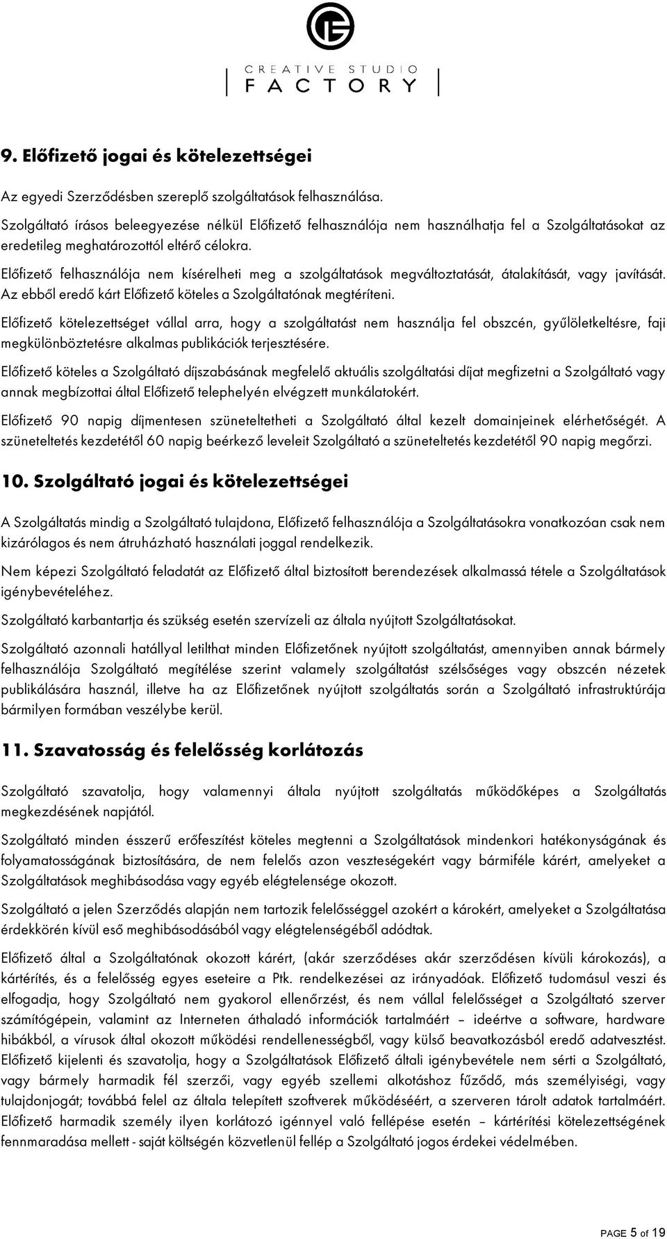 ElŒfizetŒ felhasználója nem kísérelheti meg a szolgáltatások megváltoztatását, átalakítását, vagy javítását. Az ebbœl eredœ kárt ElŒfizetŒ köteles a Szolgáltatónak megtéríteni.