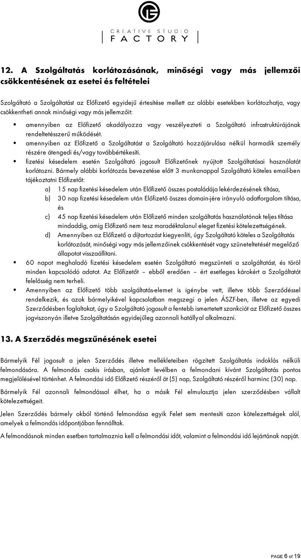 amennyiben az ElŒfizetŒ a Szolgáltatást a Szolgáltató hozzájárulása nélkül harmadik személy részére átengedi és/vagy továbbértékesíti.