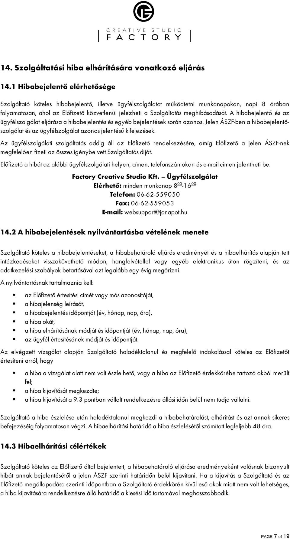 meghibásodását. A hibabejelentœ és az ügyfélszolgálat eljárása a hibabejelentés és egyéb bejelentések során azonos.