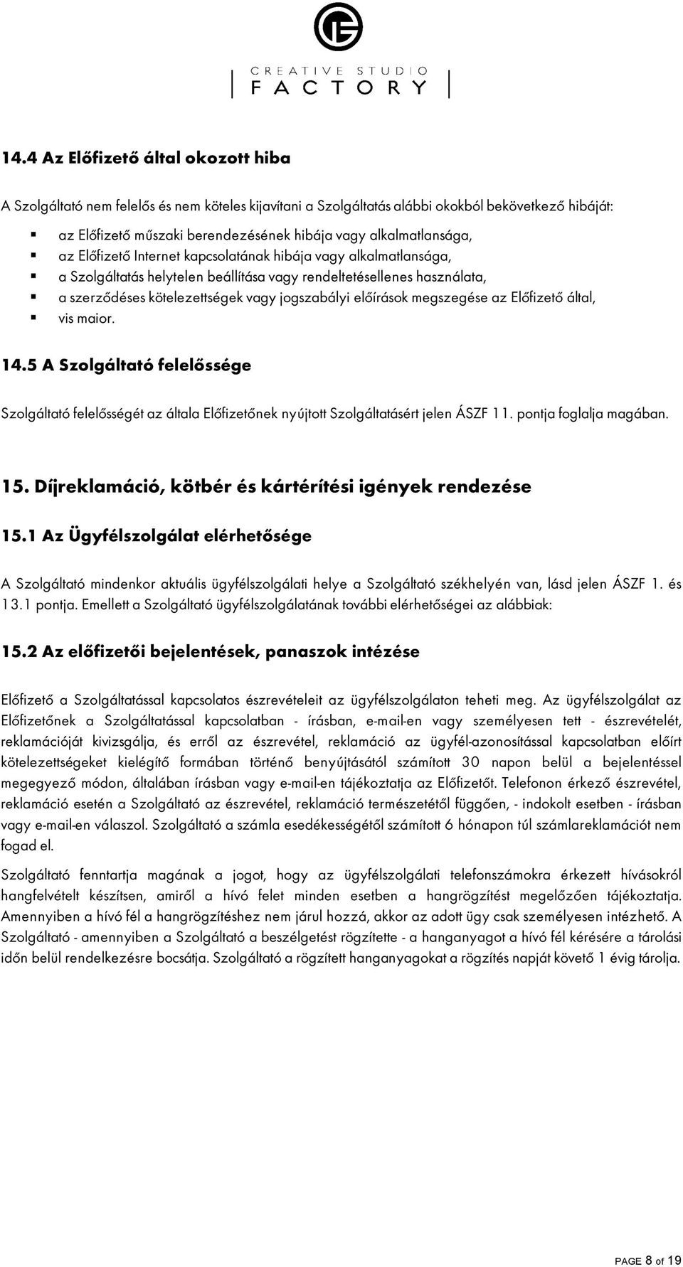 jogszabályi elœírások megszegése az ElŒfizetŒ által, vis maior. 14.5 A Szolgáltató felelœssége Szolgáltató felelœsségét az általa ElŒfizetŒnek nyújtott Szolgáltatásért jelen ÁSZF 11.