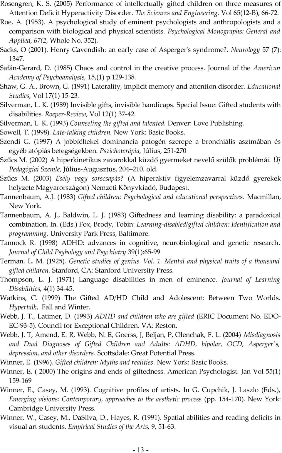 Sacks, O (2001). Henry Cavendish: an early case of Asperger's syndrome?. Neurology 57 (7): 1347. Safán-Gerard, D. (1985) Chaos and control in the creative process.