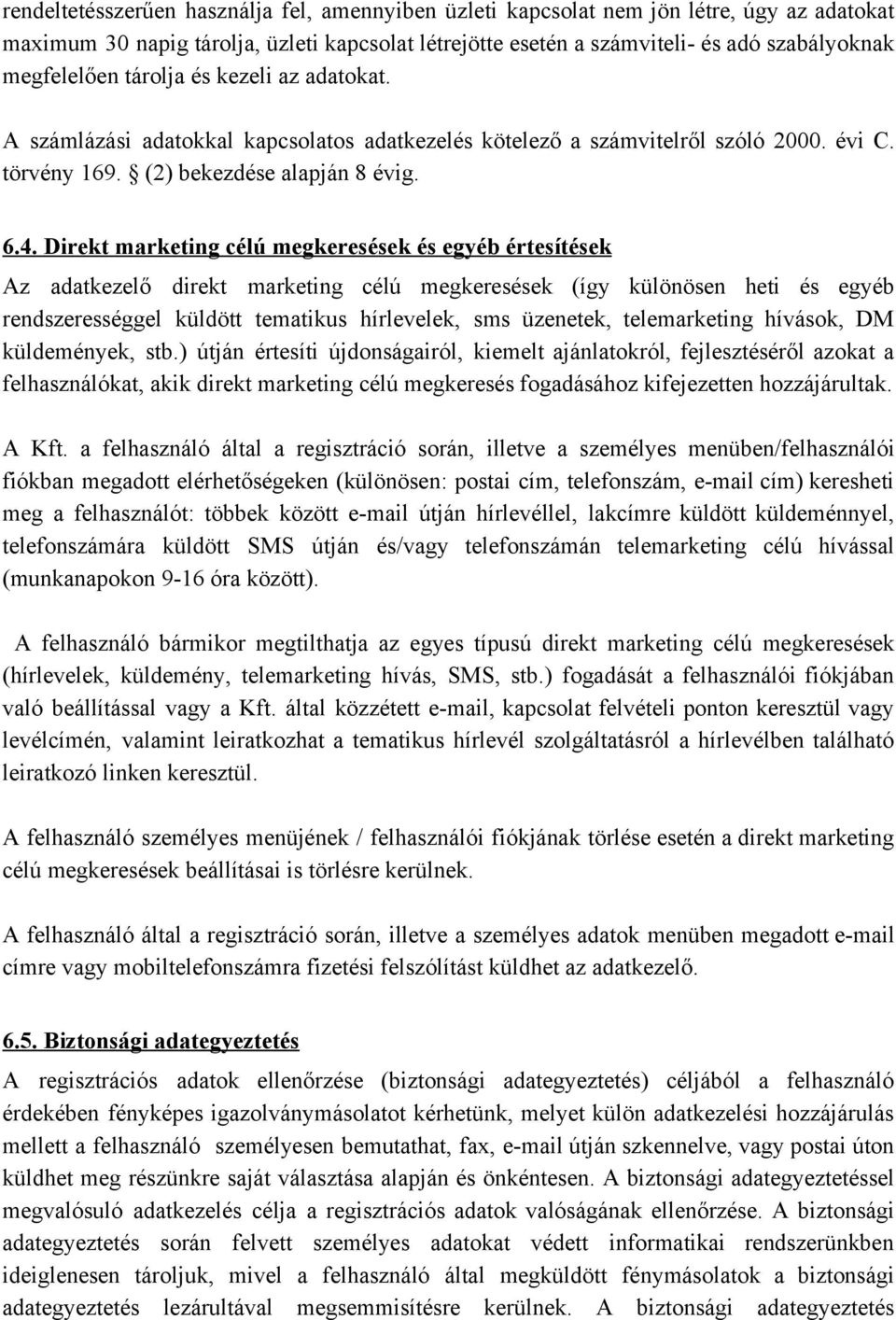 Direkt marketing célú megkeresések és egyéb értesítések Az adatkezelő direkt marketing célú megkeresések (így különösen heti és egyéb rendszerességgel küldött tematikus hírlevelek, sms üzenetek,