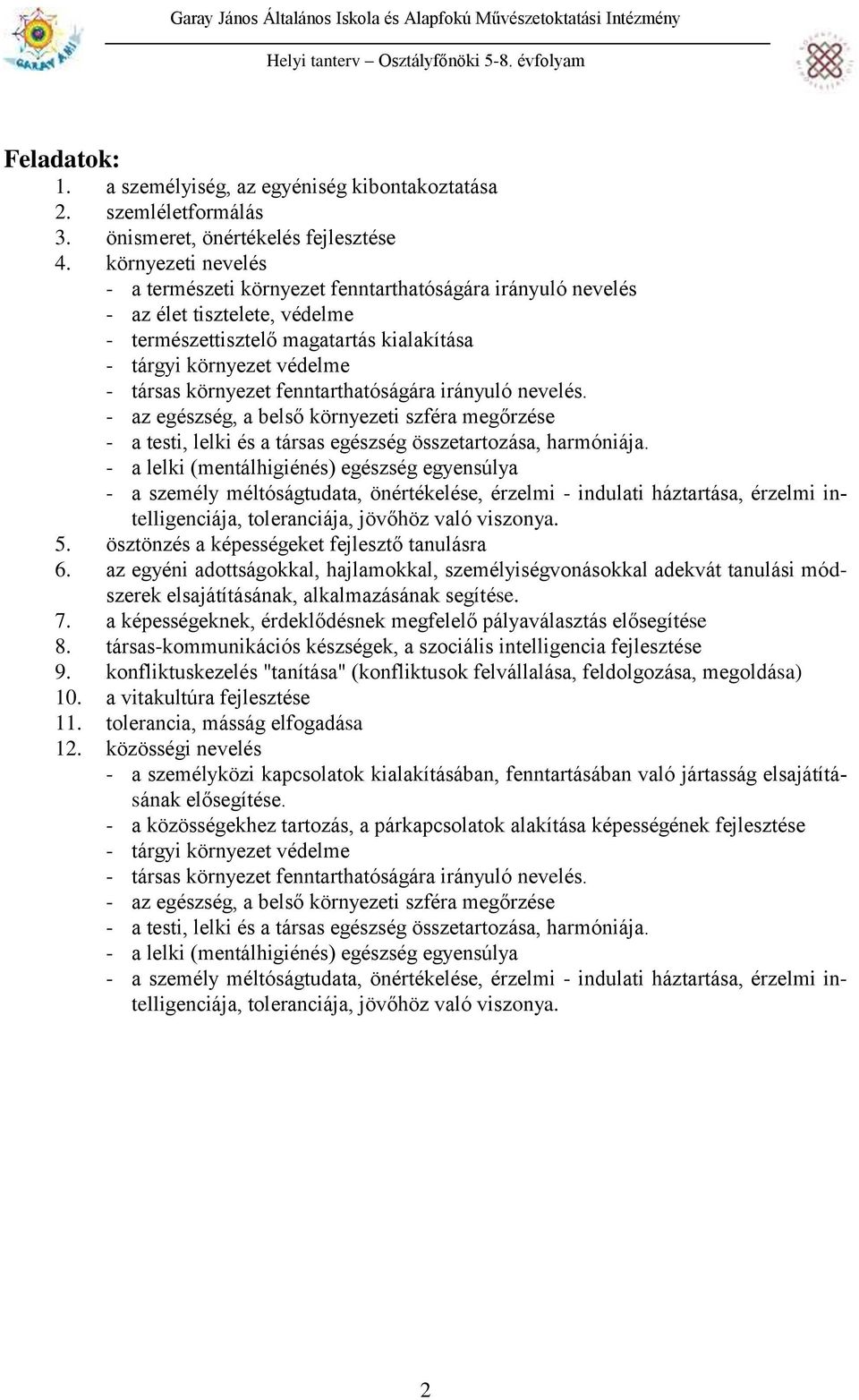 fenntarthatóságára irányuló nevelés. - az egészség, a belső környezeti szféra megőrzése - a testi, lelki és a társas egészség összetartozása, harmóniája.