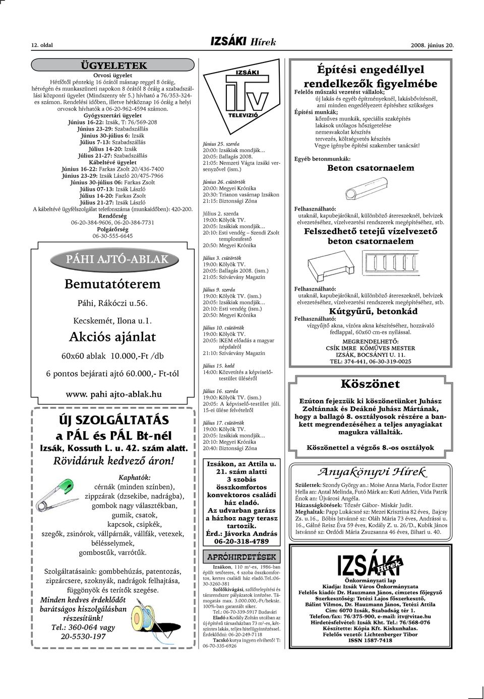 ) hívható a 76/353-324- es számon. Rendelési idõben, illetve hétköznap 16 óráig a helyi orvosok hívhatók a 06-20-962-4594 számon.