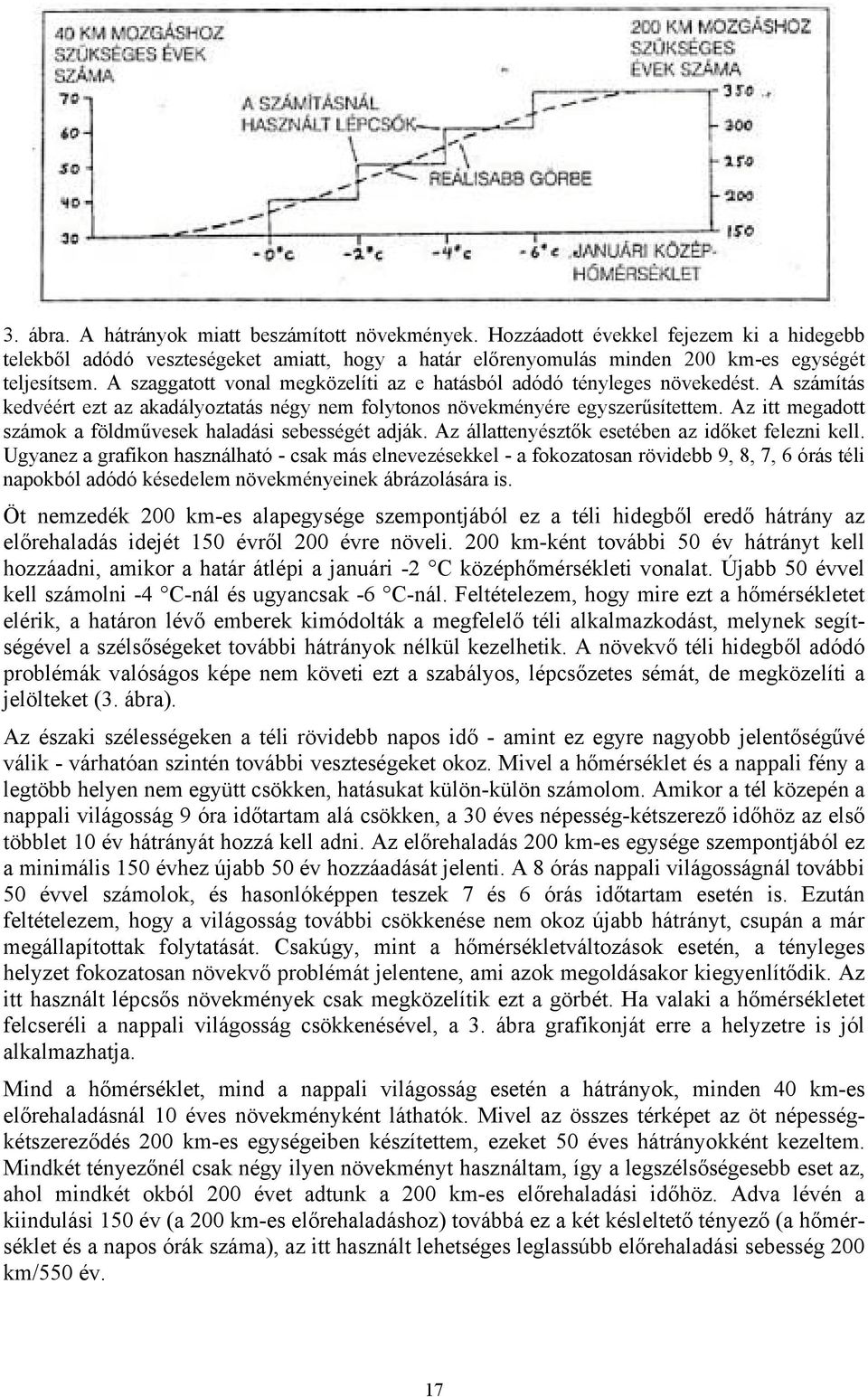 Az itt megadott számok a földművesek haladási sebességét adják. Az állattenyésztők esetében az időket felezni kell.